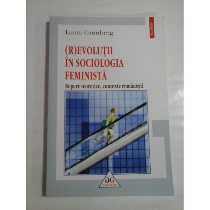 (R)EVOLUTII IN SOCIOLOGIA FEMINISTA - LAURA GRUNBERG (R)EVOLUTII IN SOCIOLOGIA FEMINISTA - LAURA GRUNBERG